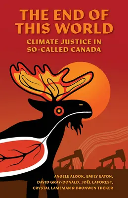 Koniec tohto sveta: Klimatická spravodlivosť v takzvanej Kanade - The End of This World: Climate Justice in So-Called Canada