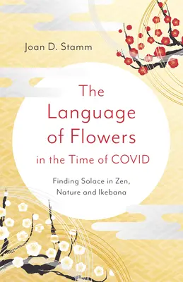 Jazyk kvetov v čase Covidu: Hľadanie útechy v zene, prírode a ikebanách - The Language of Flowers in the Time of Covid: Finding Solace in Zen, Nature and Ikebana