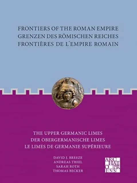 Hranice Rímskej ríše / Grenzen Des Romischen Reiches / Frontieres de l'Empire Romain: Hornogermánske limes / Der Obergermanische Limes - Frontiers of the Roman Empire / Grenzen Des Romischen Reiches / Frontieres de l'Empire Romain: The Upper Germanic Limes / Der Obergermanische Limes /