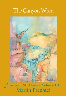 Príbehy mojich koní III. zväzok - The Canyon Wren: Stories of My Horses Vol. III