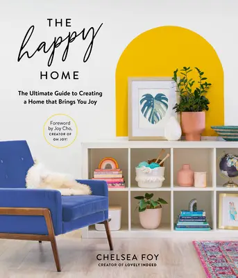 Šťastný domov: Najlepší návod na vytvorenie domova, ktorý vám prináša radosť - The Happy Home: The Ultimate Guide to Creating a Home That Brings You Joy