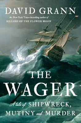 The Wager: Príbeh o stroskotaní lode, vzbure a vražde - The Wager: A Tale of Shipwreck, Mutiny and Murder