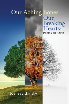 Naše boľavé kosti, naše lámané srdcia: Básne o starnutí - Our Aching Bones, Our Breaking Hearts: Poems on Aging