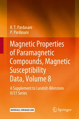 Magnetické vlastnosti paramagnetických zlúčenín, údaje o magnetickej susceptibilite, zväzok 8: doplnok k sérii Landolt-Brnstein II/31 - Magnetic Properties of Paramagnetic Compounds, Magnetic Susceptibility Data, Volume 8: A Supplement to Landolt-Brnstein II/31 Series
