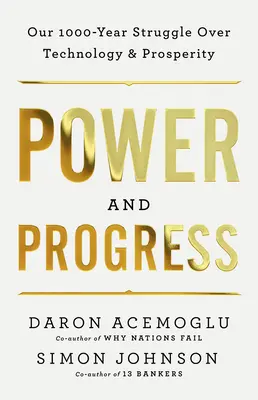 Moc a pokrok: Tisícročný boj o technológiu a prosperitu - Power and Progress: Our Thousand-Year Struggle Over Technology and Prosperity
