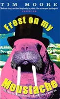 Mráz na mojich fúzoch - arktické dobrodružstvá lorda a povaľača - Frost On My Moustache - The Arctic Exploits of a Lord and a Loafer