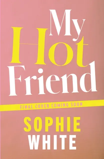 Moja horúca kamarátka - Vtipný a úprimný román o priateľstve od autorky bestselleru - My Hot Friend - A funny and heartfelt novel about friendship from the bestselling author