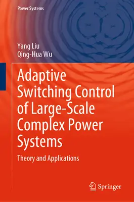 Adaptívne spínané riadenie rozsiahlych komplexných energetických systémov: Teória a aplikácie - Adaptive Switching Control of Large-Scale Complex Power Systems: Theory and Applications