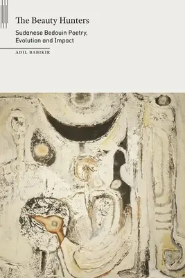 Lovci krásy: Poézia sudánskych beduínov, vývoj a vplyv - The Beauty Hunters: Sudanese Bedouin Poetry, Evolution and Impact