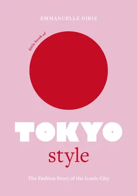 Malá kniha tokijského štýlu: Módna história ikonického mesta - Little Book of Tokyo Style: The Fashion History of the Iconic City