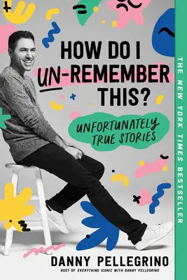 Ako si to mám zapamätať?: Bohužiaľ, pravdivé príbehy - How Do I Un-Remember This?: Unfortunately True Stories
