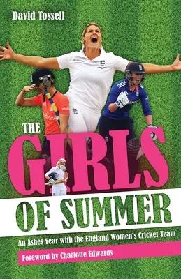Girls of Summer - Ashes Year with the England Women's Cricket Team - Girls of Summer - An Ashes Year with the England Women's Cricket Team