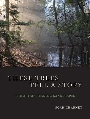 Tieto stromy rozprávajú príbeh: Umenie čítať krajinu - These Trees Tell a Story: The Art of Reading Landscapes