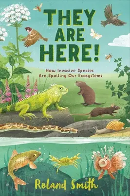 Sú tu! Ako invázne druhy ničia naše ekosystémy - They Are Here!: How Invasive Species Are Spoiling Our Ecosystems