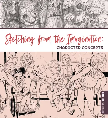 Skicovanie z predstavivosti: Koncepty postáv - Sketching from the Imagination: Character Concepts