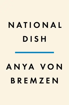 Národné jedlá: Na ceste okolo sveta za jedlom, históriou a zmyslom domova - National Dish: Around the World in Search of Food, History, and the Meaning of Home