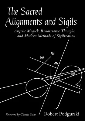 Posvätné zarovnania a sigily: Anjelská mágia, renesančné myslenie a moderné metódy sigilizácie - The Sacred Alignments and Sigils: Angelic Magick, Renaissance Thought, and Modern Methods of Sigilization