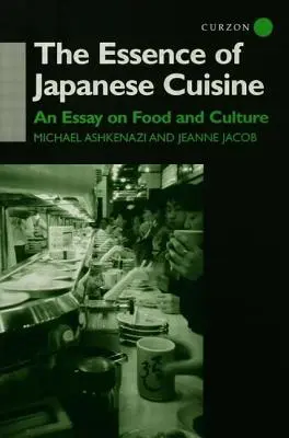 Podstata japonskej kuchyne: Esej o jedle a kultúre - The Essence of Japanese Cuisine: An Essay on Food and Culture
