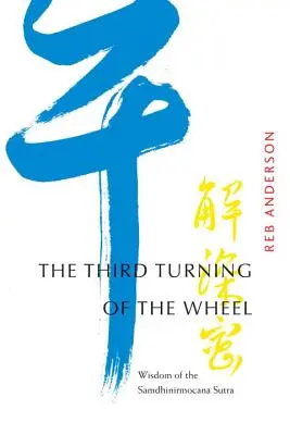 Tretie otáčanie kolesa: Múdrosť Samdhinirmocana Sutry - The Third Turning of the Wheel: Wisdom of the Samdhinirmocana Sutra