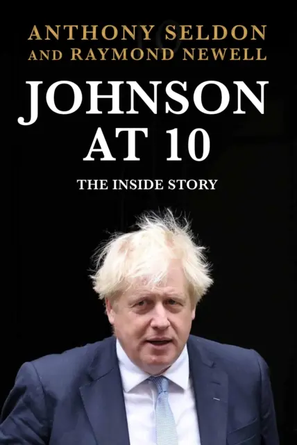 Johnson at 10 - The Inside Story (Johnson v desiatich rokoch - príbeh zvnútra): The Instant Sunday Times Bestseller (Seldon Anthony (autor)) - Johnson at 10 - The Inside Story: The Instant Sunday Times Bestseller (Seldon Anthony (author))
