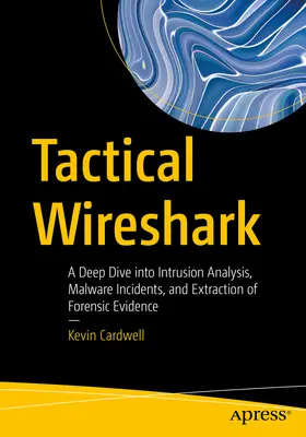 Taktický Wireshark: Hlboký ponor do analýzy prienikov, malvérových incidentov a získavania forenzných dôkazov - Tactical Wireshark: A Deep Dive Into Intrusion Analysis, Malware Incidents, and Extraction of Forensic Evidence