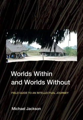 Svety vnútri a svety vonku: Sprievodca na intelektuálnej ceste v teréne - Worlds Within and Worlds Without: Field Guide to an Intellectual Journey