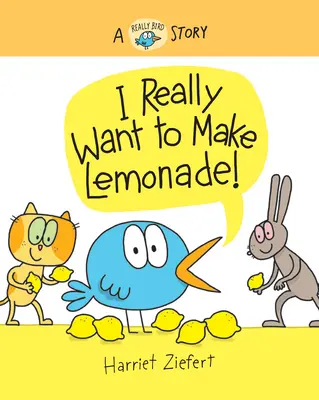 Ja naozaj chcem robiť limonádu! A Really Bird Story (Príbeh o vtákoch) - I Really Want to Make Lemonade!: A Really Bird Story