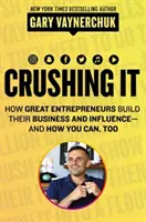 Rozdrvenie! - Ako veľkí podnikatelia budujú svoje podnikanie a vplyv - a ako môžete aj vy - Crushing It! - How Great Entrepreneurs Build Their Business and Influence-and How You Can, Too