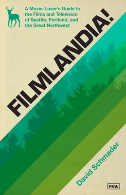 Filmlandia! Sprievodca milovníkov filmov po filmoch a televízii Seattlu, Portlandu a Veľkého severozápadu - Filmlandia!: A Movie Lover's Guide to the Films and Television of Seattle, Portland, and the Great Northwest