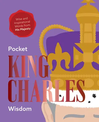 Vrecková múdrosť kráľa Karola: Múdre a inšpiratívne slová Jeho Veličenstva - Pocket King Charles Wisdom: Wise and Inspirational Words from His Majesty
