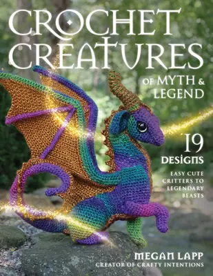 Háčkované stvorenia mýtov a legiend: Mýty a bájky: 19 vzorov Jednoduché roztomilé zvieratká až po legendárne príšery - Crochet Creatures of Myth and Legend: 19 Designs Easy Cute Critters to Legendary Beasts