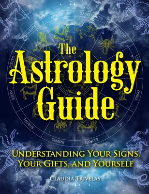 Astrologický sprievodca: Pochopenie vašich znamení, vašich darov a vás samých - The Astrology Guide: Understanding Your Signs, Your Gifts, and Yourself