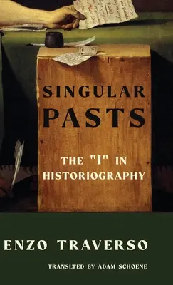 Singulárna minulosť: Ja“ v historiografii“ - Singular Pasts: The I