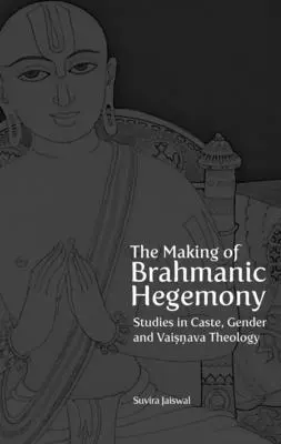 Vytváranie brahmanskej hegemónie: Hegemahmánske učenie: štúdie o kastách, pohlaví a višnavskej teológii - The Making of Brahmanic Hegemony: Studies in Caste, Gender and Vaishnava Theology