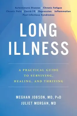 Dlhé choroby: Praktická príručka na prežitie, uzdravenie a prosperitu - Long Illness: A Practical Guide to Surviving, Healing, and Thriving