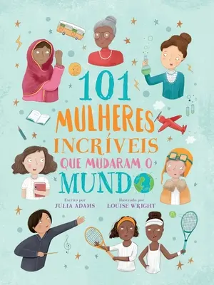 101 mulheres incrveis que mudaram o mundo