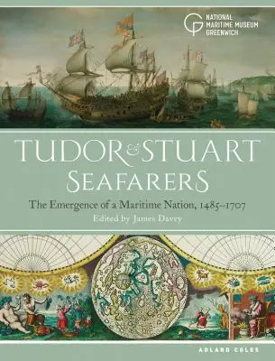 Tudorovci a námorníci z rodu Stuartovcov: The Emergence of a Maritime Nation, 1485-1707 - Tudor and Stuart Seafarers: The Emergence of a Maritime Nation, 1485-1707