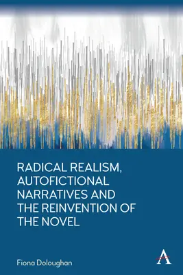 Radikálny realizmus, autofikčné rozprávanie a vynájdenie románu - Radical Realism, Autofictional Narratives and the Reinvention of the Novel