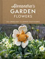 Alexandrine záhradné kvety - 30 háčkovaných vzorov kvetov - Alexandra's Garden Flowers - 30 Crochet Flower Patterns