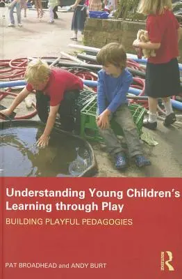 Pochopenie učenia malých detí prostredníctvom hry: budovanie hravej pedagogiky - Understanding Young Children's Learning through Play: Building playful pedagogies