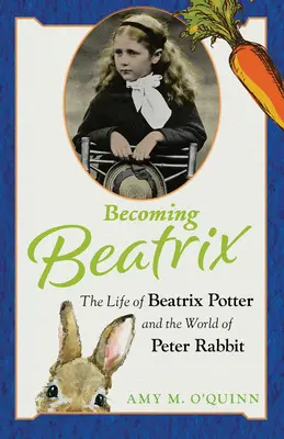 Stať sa Beatrix: Život Beatrix Potterovej a svet králika Petra - Becoming Beatrix: The Life of Beatrix Potter and the World of Peter Rabbit