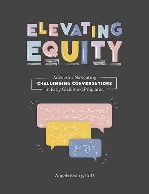 Zvyšovanie rovnosti:: Rovnocennosť: Rady pre zvládnutie náročných rozhovorov v programoch pre deti v ranom veku - Elevating Equity:: Advice for Navigating Challenging Conversations in Early Childhood Programs