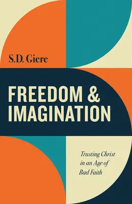 Sloboda a predstavivosť: Dôvera v Krista vo veku zlej viery - Freedom and Imagination: Trusting Christ in an Age of Bad Faith