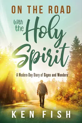 Na ceste s Duchom Svätým: a zázraky v modernej dobe: Denník znamení a zázrakov - On the Road with the Holy Spirit: A Modern-Day Diary of Signs and Wonders
