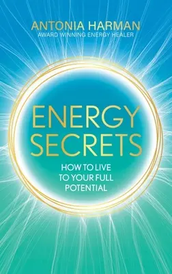 Tajomstvá energie: Ako žiť naplno - Energy Secrets: How to Live Life to Your Full Potential