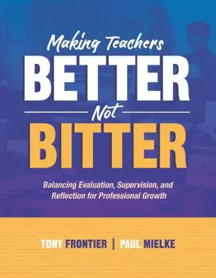Aby učitelia boli lepší, nie horší: Vyváženie hodnotenia, dohľadu a reflexie pre profesionálny rast - Making Teachers Better, Not Bitter: Balancing Evaluation, Supervision, and Reflection for Professional Growth