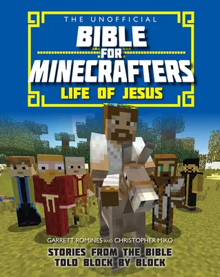 Neoficiálna Biblia pre Minecrafterov: Život Ježiša - príbehy z Biblie rozprávané blok po bloku - Unofficial Bible for Minecrafters: Life of Jesus - Stories from the Bible told block by block