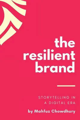 Pružná značka: Storytelling v digitálnej ére - The Resilient Brand: Storytelling In A Digital Era