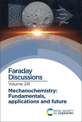 Mechanochémia: Základné princípy, aplikácie a budúcnosť: Faradayova diskusia 241 - Mechanochemistry: Fundamentals, Applications and Future: Faraday Discussion 241