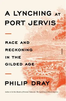 Lynčovanie v Port Jervis: Rasa a zúčtovanie v pozlátenom veku - A Lynching at Port Jervis: Race and Reckoning in the Gilded Age